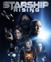 Смотреть Онлайн Звездный крейсер: Восстание / Starship: Rising [2014]
